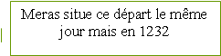 L�gende encadr�e avec une bordure 1: Meras situe ce d�part le m�me jour mais en 1232