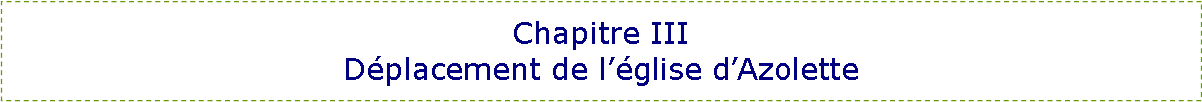 Zone de Texte: Chapitre IIID�placement de l��glise d�Azolette